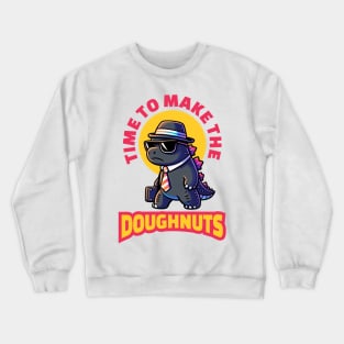 Time To Make The Doughnuts - Funny Work Crewneck Sweatshirt